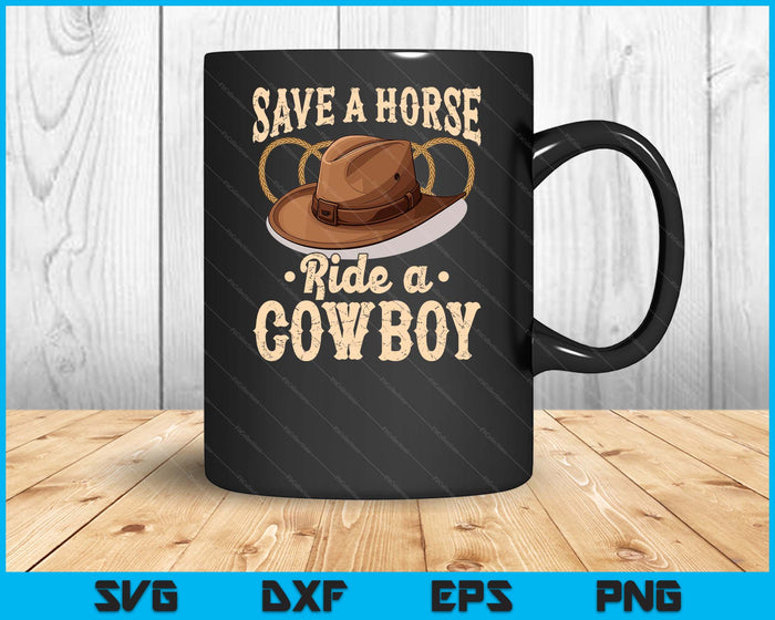 Save A Horse Ride A Cowboy Funny Cowgirl Cowboy SVG PNG Digital Cutting File