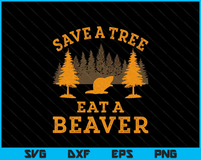 Save A Tree Eat A Beaver Funny Earth Day SVG PNG Digital Printable Files
