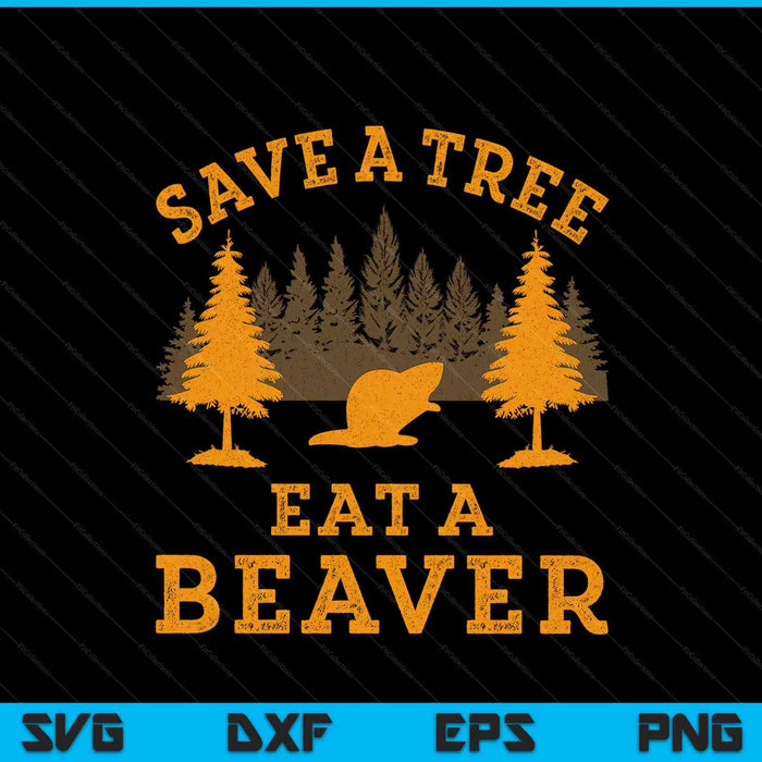 Save A Tree Eat A Beaver Funny Earth Day SVG PNG Digital Printable Files