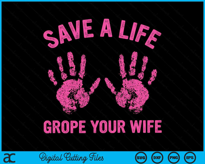 Save Life Grope Your Wife Cool Breast Cancer Awareness Gift SVG PNG Digital Cutting File