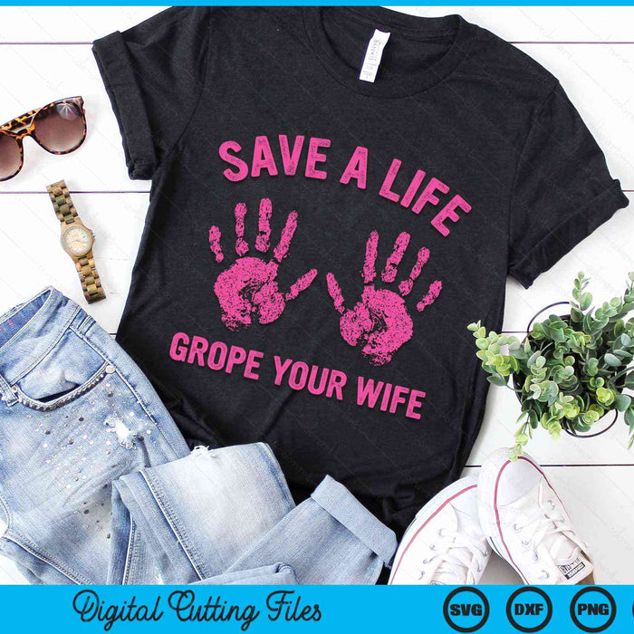 Save Life Grope Your Wife Cool Breast Cancer Awareness Gift SVG PNG Digital Cutting File