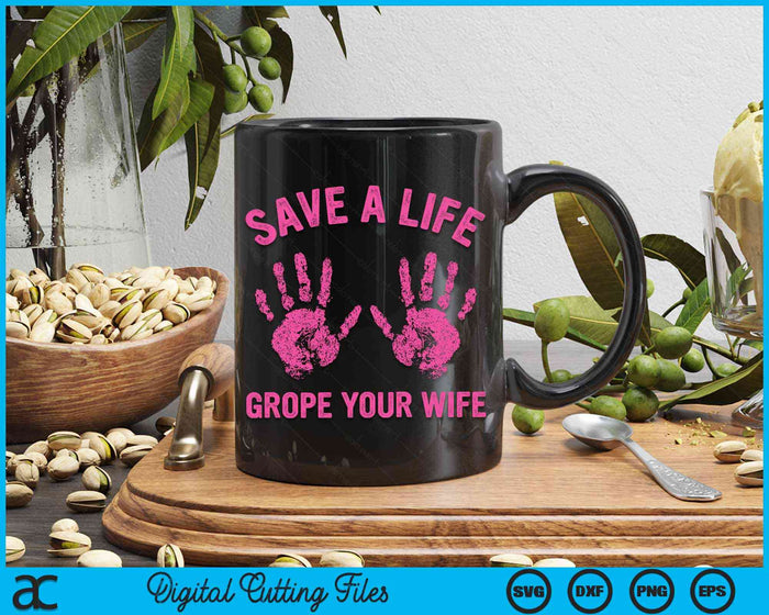 Save Life Grope Your Wife Cool Breast Cancer Awareness Gift SVG PNG Digital Cutting File