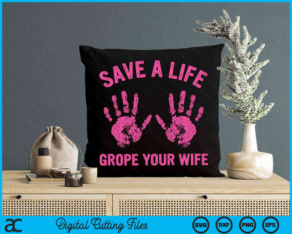 Save Life Grope Your Wife Cool Breast Cancer Awareness Gift SVG PNG Digital Cutting File