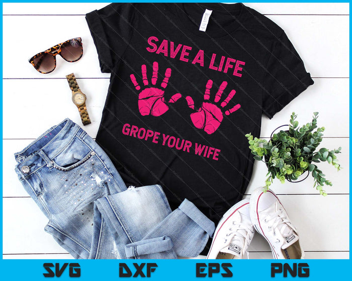 Save Life Grope Your Wife Cool Breast Cancer Awareness SVG PNG Digital Printable Files