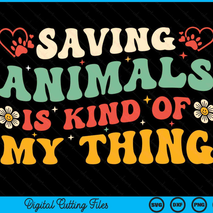 Saving Animals Is Kind Of My Thing Dog Rescuer Animal Rescue SVG PNG Digital Cutting Files