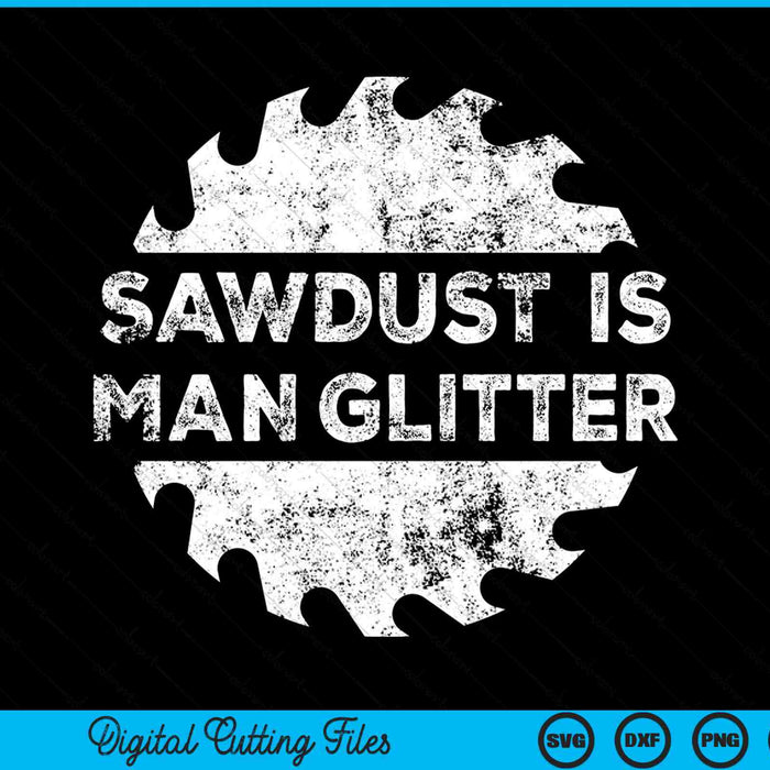 Sawdust Is Man Glitter Woodworking SVG PNG Digital Cutting Files