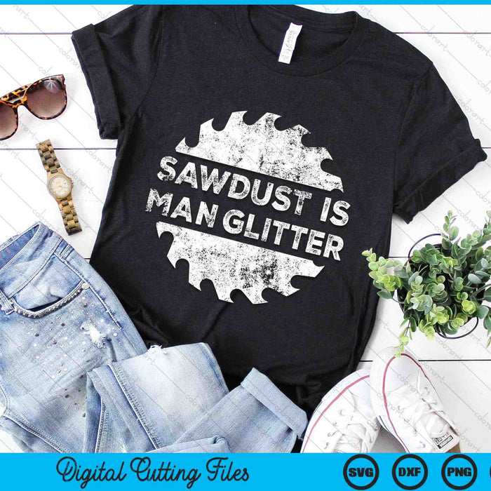 Sawdust Is Man Glitter Woodworking SVG PNG Digital Cutting Files