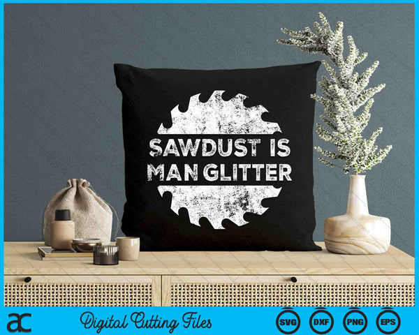 Sawdust Is Man Glitter Woodworking SVG PNG Digital Cutting Files