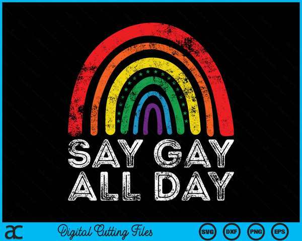 Say Gay All Day Rainbow Colors Cool LGBTQ Pride SVG PNG digitale afdrukbare bestanden