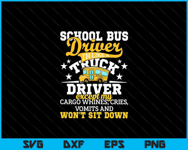 School bus driver I'm like a truck driver except my cargo SVG cut file