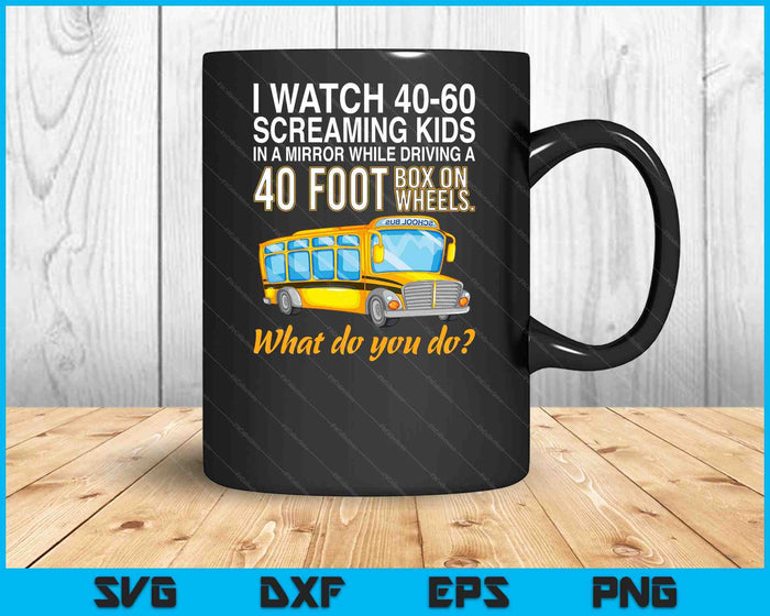 School Bus Driver Watch Screaming Kids Drive Box On Wheels SVG PNG Digital Cutting Files