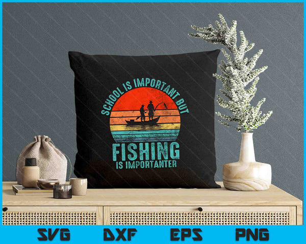 School Is Important But Fishing Is Importanter SVG PNG Digital Printable Files