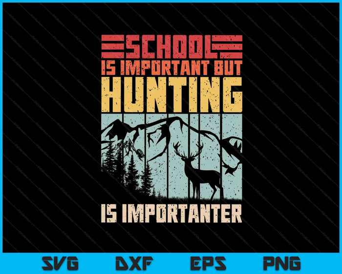 School Is Important But Hunting Is Importanter Deer Hunting SVG PNG Digital Printable Files