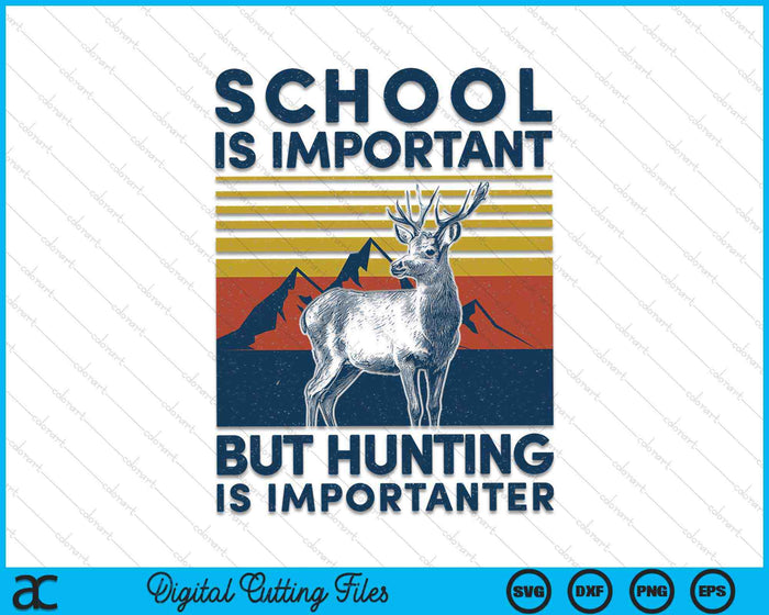 School Is Important But Hunting Is Importanter Deer Hunting SVG PNG Digital Cutting Files