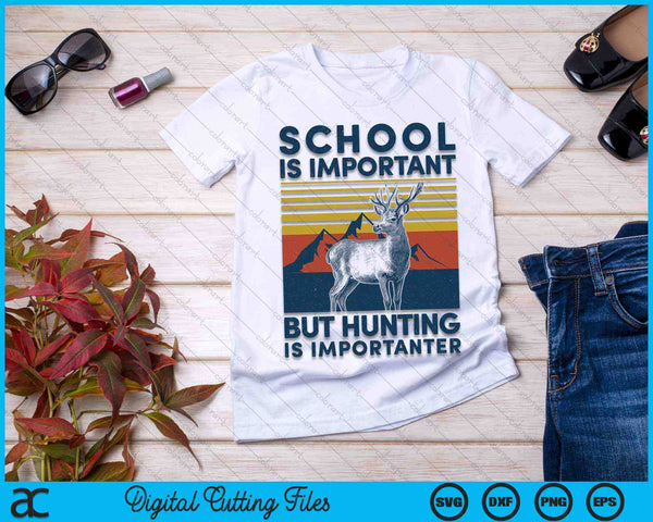 School Is Important But Hunting Is Importanter Deer Hunting SVG PNG Digital Cutting Files