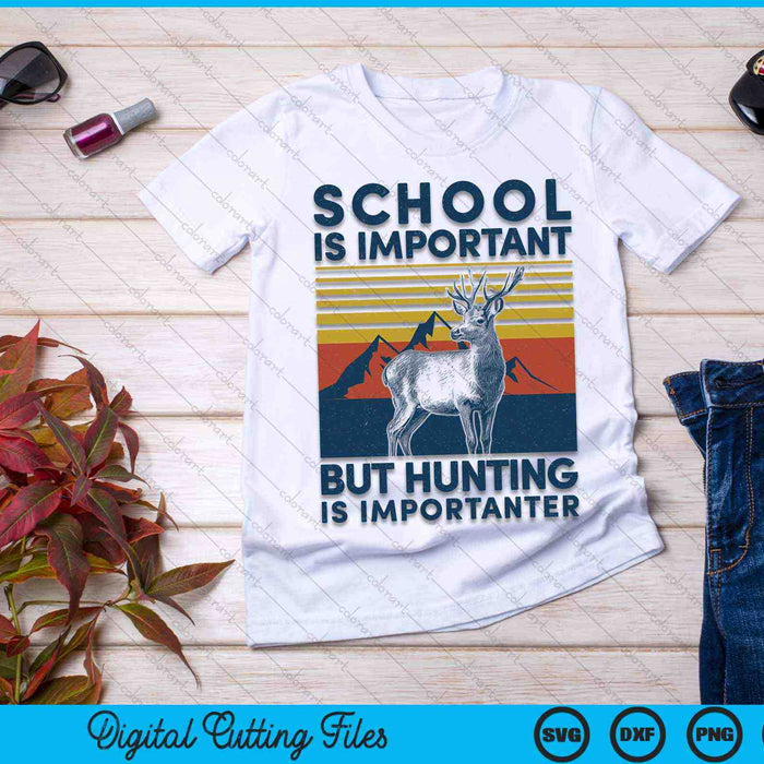 School Is Important But Hunting Is Importanter Deer Hunting SVG PNG Digital Cutting Files