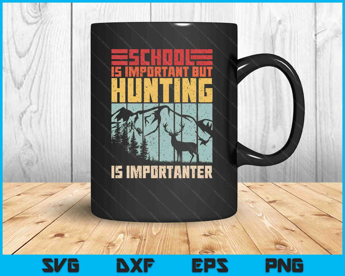 School Is Important But Hunting Is Importanter Deer Hunting SVG PNG Digital Printable Files