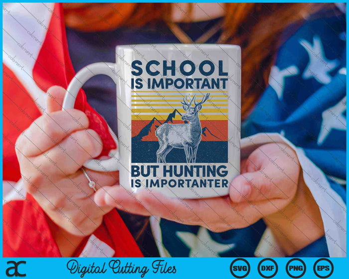 School Is Important But Hunting Is Importanter Deer Hunting SVG PNG Digital Cutting Files