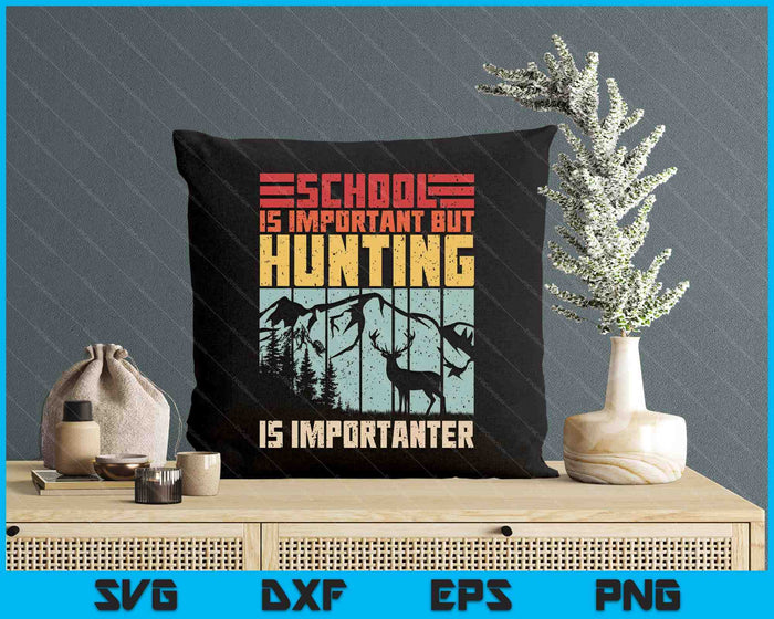 School Is Important But Hunting Is Importanter Deer Hunting SVG PNG Digital Printable Files