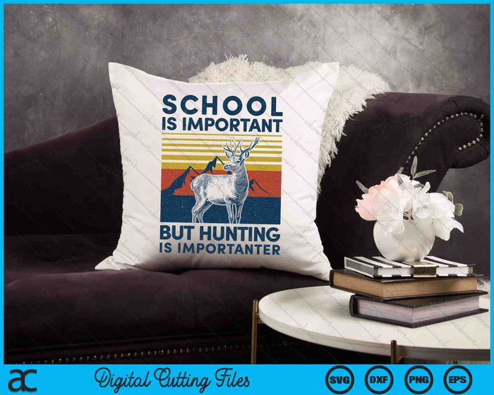 School Is Important But Hunting Is Importanter Deer Hunting SVG PNG Digital Cutting Files