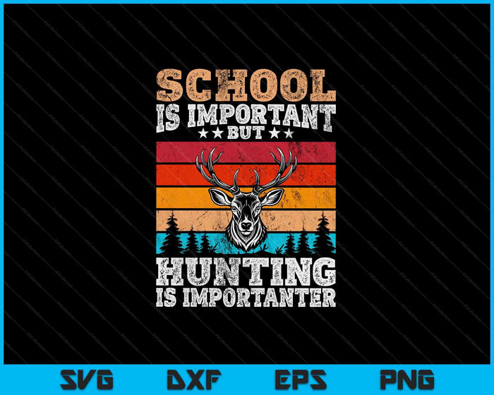 School Is Important But Hunting Is Importanter Hunting SVG PNG Digital Cutting Files