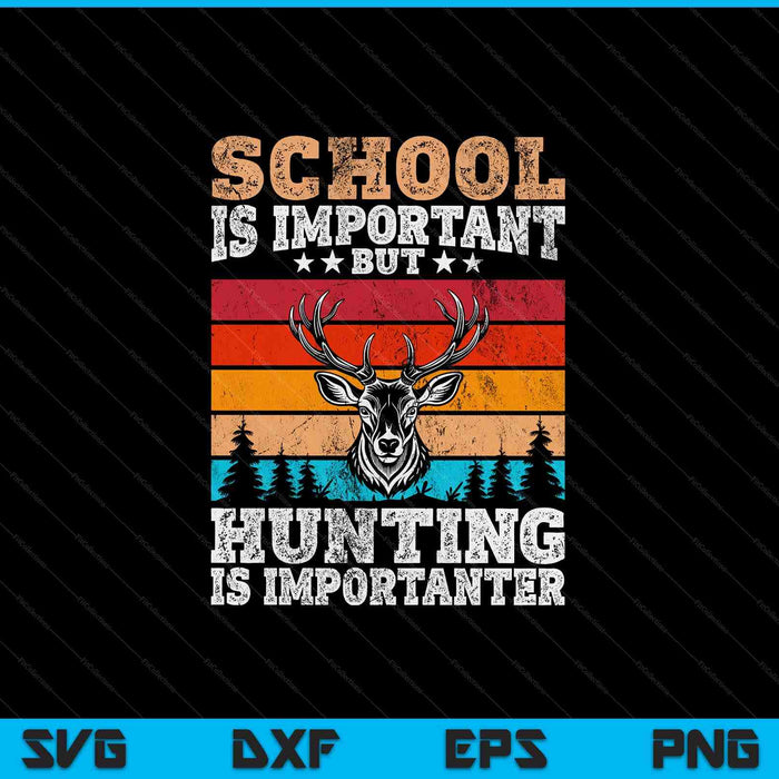 School Is Important But Hunting Is Importanter Hunting SVG PNG Digital Cutting Files
