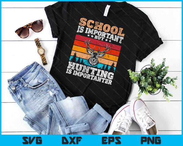 School Is Important But Hunting Is Importanter Hunting SVG PNG Digital Cutting Files