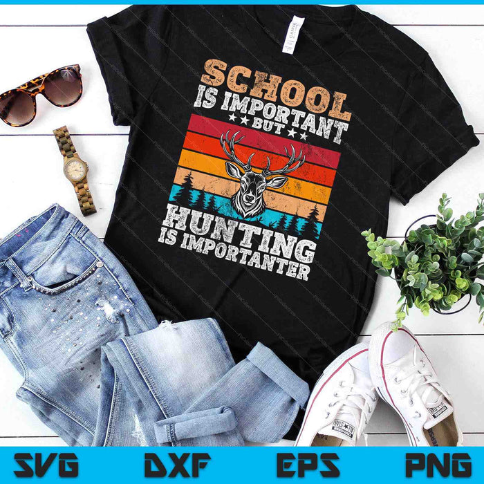 School Is Important But Hunting Is Importanter Hunting SVG PNG Digital Cutting Files