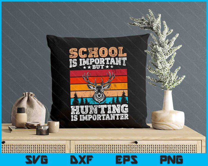 School Is Important But Hunting Is Importanter Hunting SVG PNG Digital Cutting Files