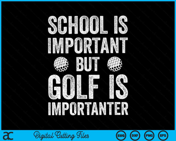 School Is Important Golf Is Importanter SVG PNG Digital Cutting Files