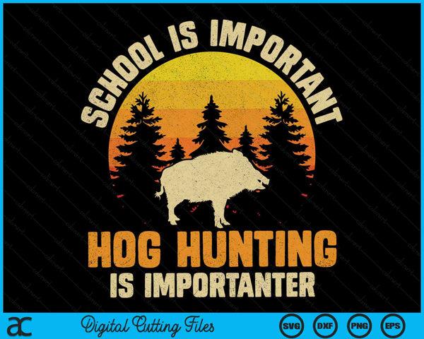 School Is Important Hog Hunting Is Importanter Feral Pig Hunter SVG PNG Digital Printable Files