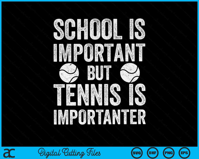 School Is Important Tennis Is Importanter Tennis SVG PNG Digital Cutting Files