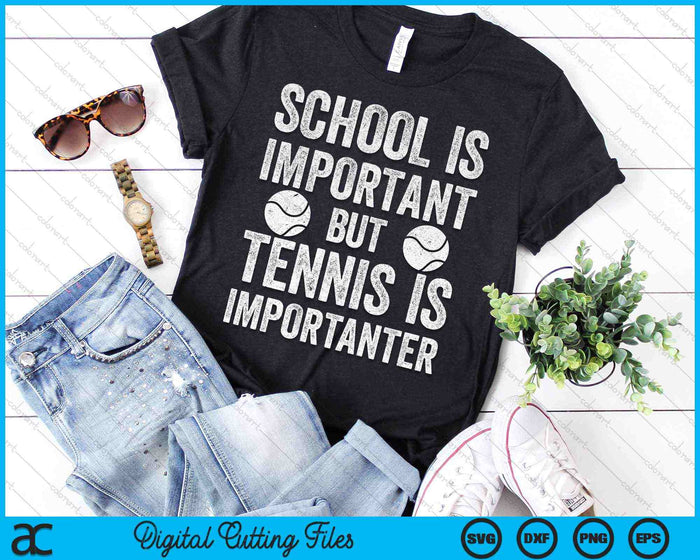 School Is Important Tennis Is Importanter Tennis SVG PNG Digital Cutting Files