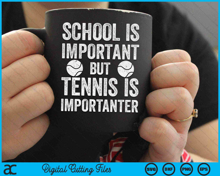 School Is Important Tennis Is Importanter Tennis SVG PNG Digital Cutting Files