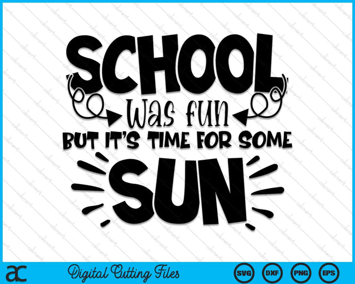 School Was Fun But It's Time For Some Sun End Of The School Year SVG PNG Cutting Printable Files