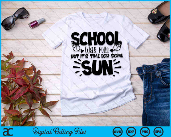 La escuela fue divertida, pero es hora de tomar un poco de sol Fin del año escolar SVG PNG Cortar archivos imprimibles - on a t-shirt