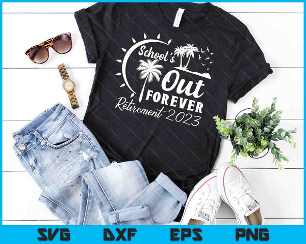 School's Out Forever gepensioneerde leraar cadeau pensioen 2023 SVG PNG snijden afdrukbare bestanden - on a t-shirt