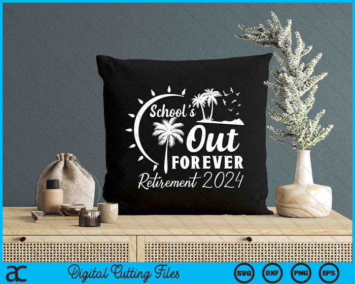 School's Out Forever Retired Teacher Gift Retirement 2024 SVG PNG Digital Cutting Files