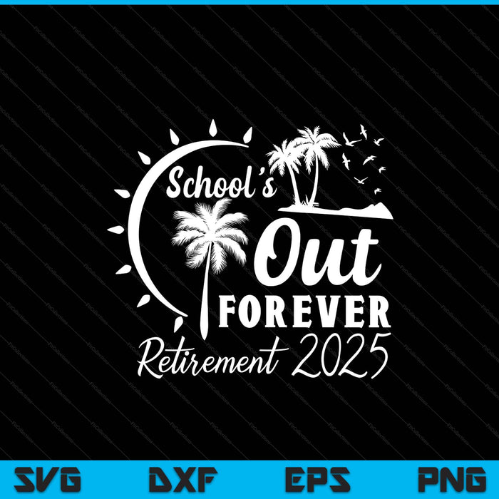 School's out forever retired teacher retirement 2025 SVG cut file
