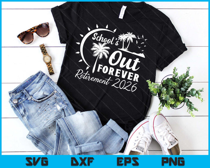 School's Out Forever Retired Teacher Gift Retirement 2026 SVG PNG Digital Printable Files