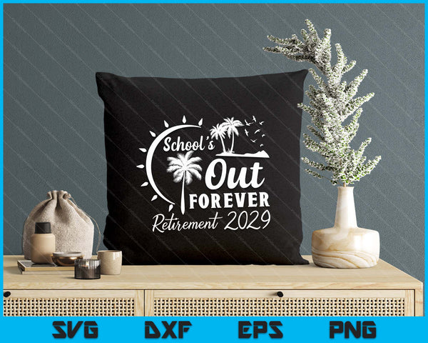School's Out Forever Retired Teacher Gift Retirement 2029 SVG PNG Digital Printable Files