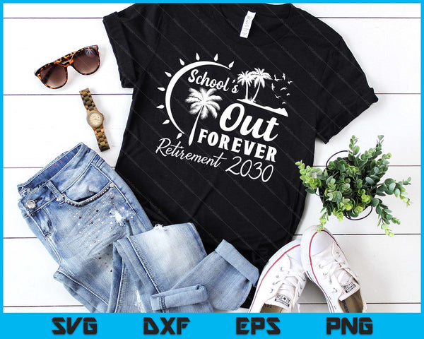 School's Out Forever Retired Teacher Gift Retirement 2030 SVG PNG Digital Printable Files
