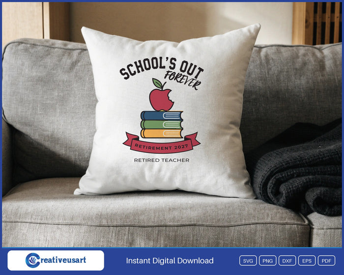 School's Out Forever Retired Teacher 2027 SVG design on a white throw pillow