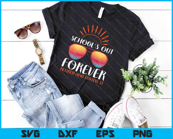 Schools Out Forever Retired Loving It SVG PNG Cutting Printable Files - on a t-shirt