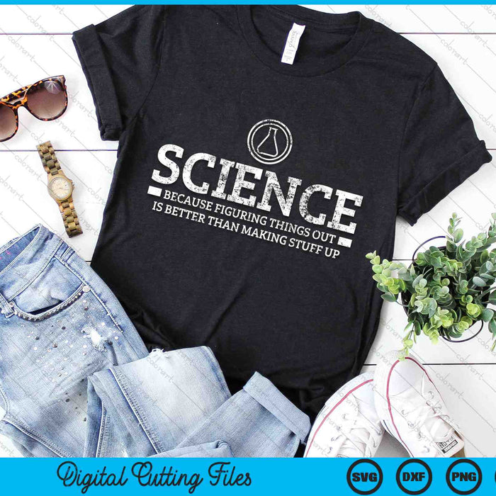 Science Because Figuring Things Out is Better Than Making Stuff SVG PNG Digital Cutting Files