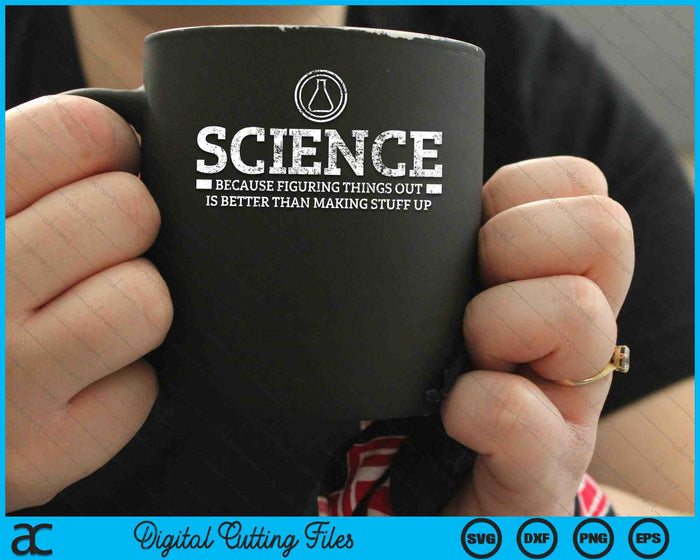 Science Because Figuring Things Out is Better Than Making Stuff SVG PNG Digital Cutting Files