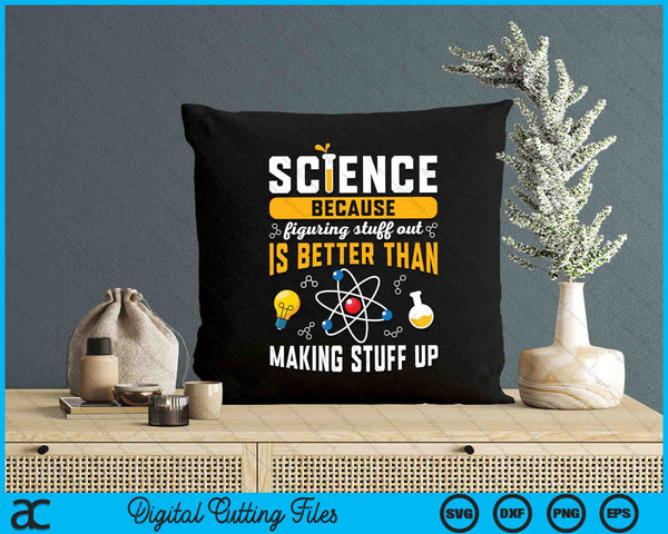 Science Because Figuring Things Out is Better Than Making Stuff Funny SVG PNG Digital Cutting Files