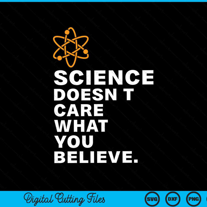 Science doesn't care what you believe SVG cut file