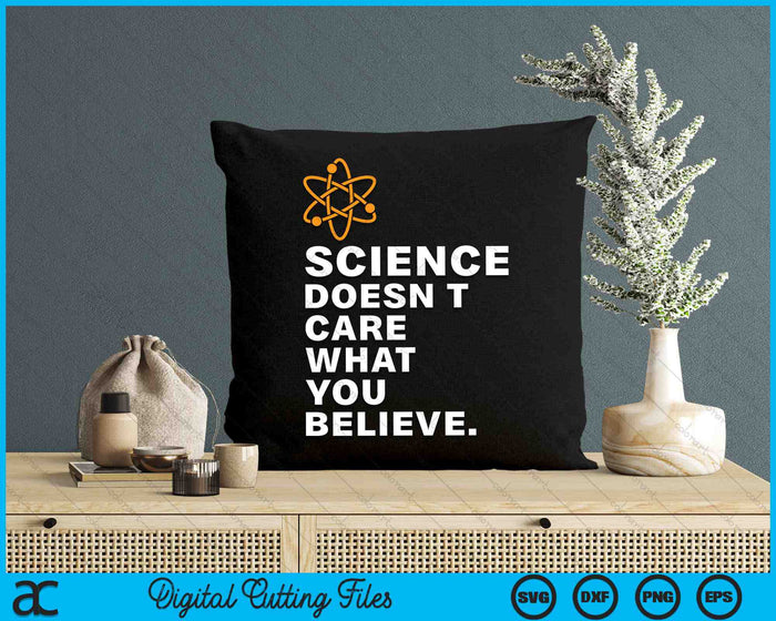 Science Doesn't Care What You Believe SVG PNG Digital Cutting Files