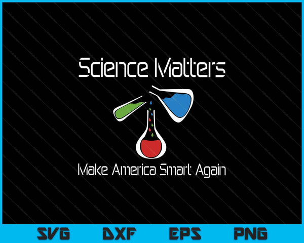 Science matters make America smart again beakers SVG cut file